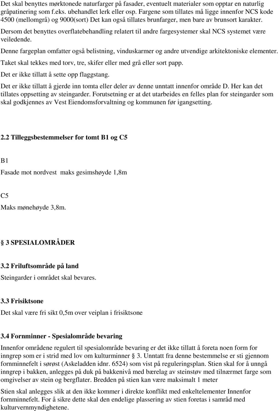 Dersom det benyttes overflatebehandling relatert til andre fargesystemer skal NCS systemet være veiledende.