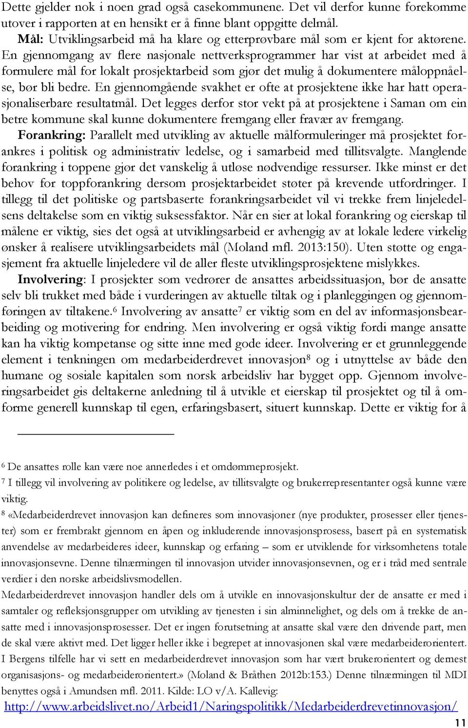 En gjennomgang av flere nasjonale nettverksprogrammer har vist at arbeidet med å formulere mål for lokalt prosjektarbeid som gjør det mulig å dokumentere måloppnåelse, bør bli bedre.