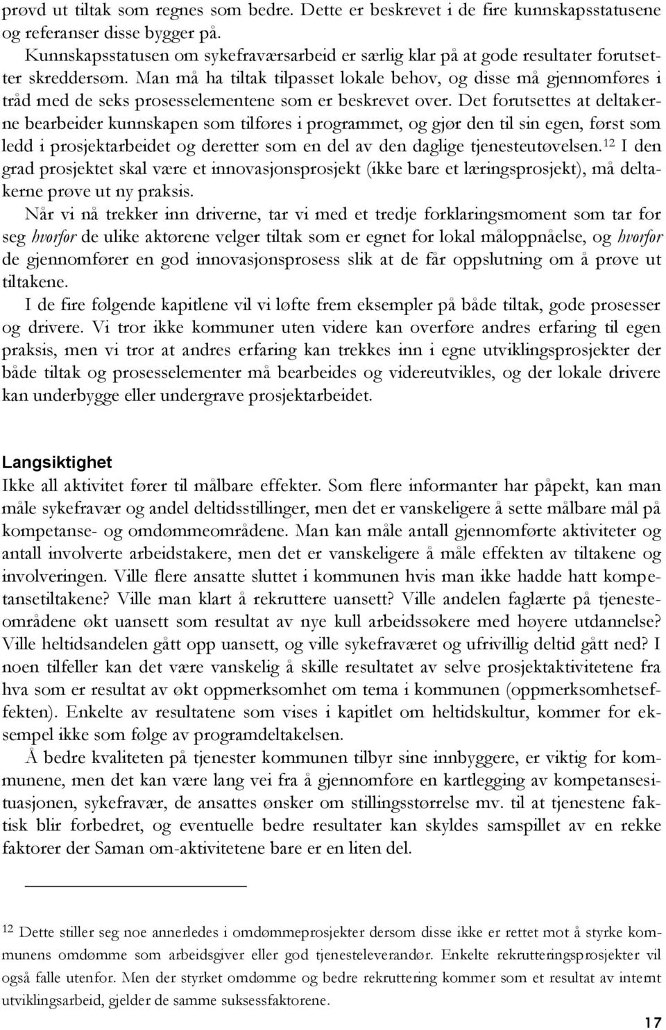 Man må ha tiltak tilpasset lokale behov, og disse må gjennomføres i tråd med de seks prosesselementene som er beskrevet over.