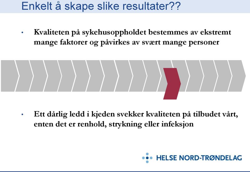 faktorer og påvirkes av svært mange personer Ett dårlig ledd