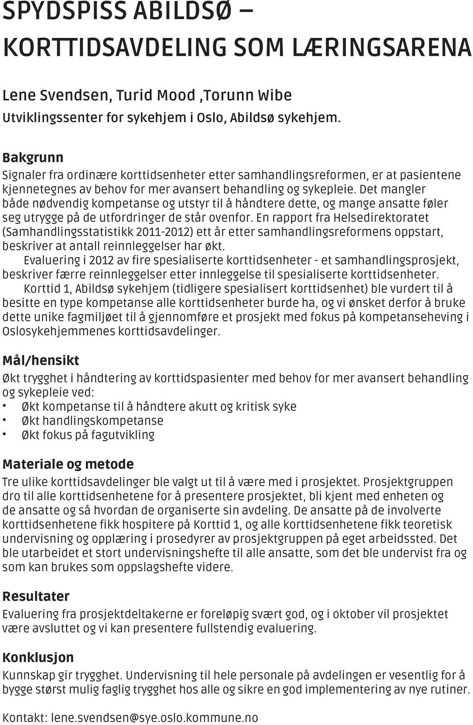 Det mangler både nødvendig kompetanse og utstyr til å håndtere dette, og mange ansatte føler seg utrygge på de utfordringer de står ovenfor.