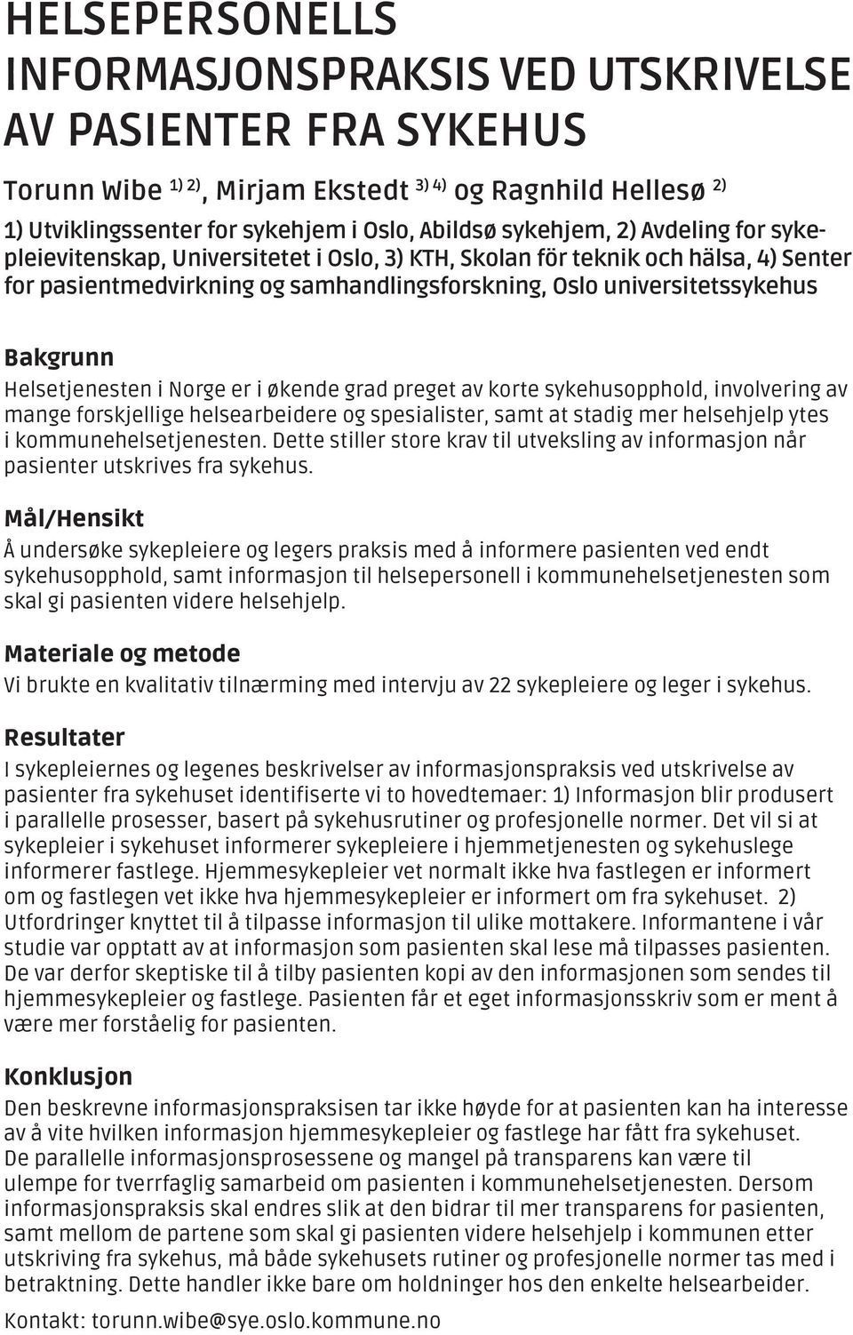 Norge er i økende grad preget av korte sykehusopphold, involvering av mange forskjellige helsearbeidere og spesialister, samt at stadig mer helsehjelp ytes i kommunehelsetjenesten.