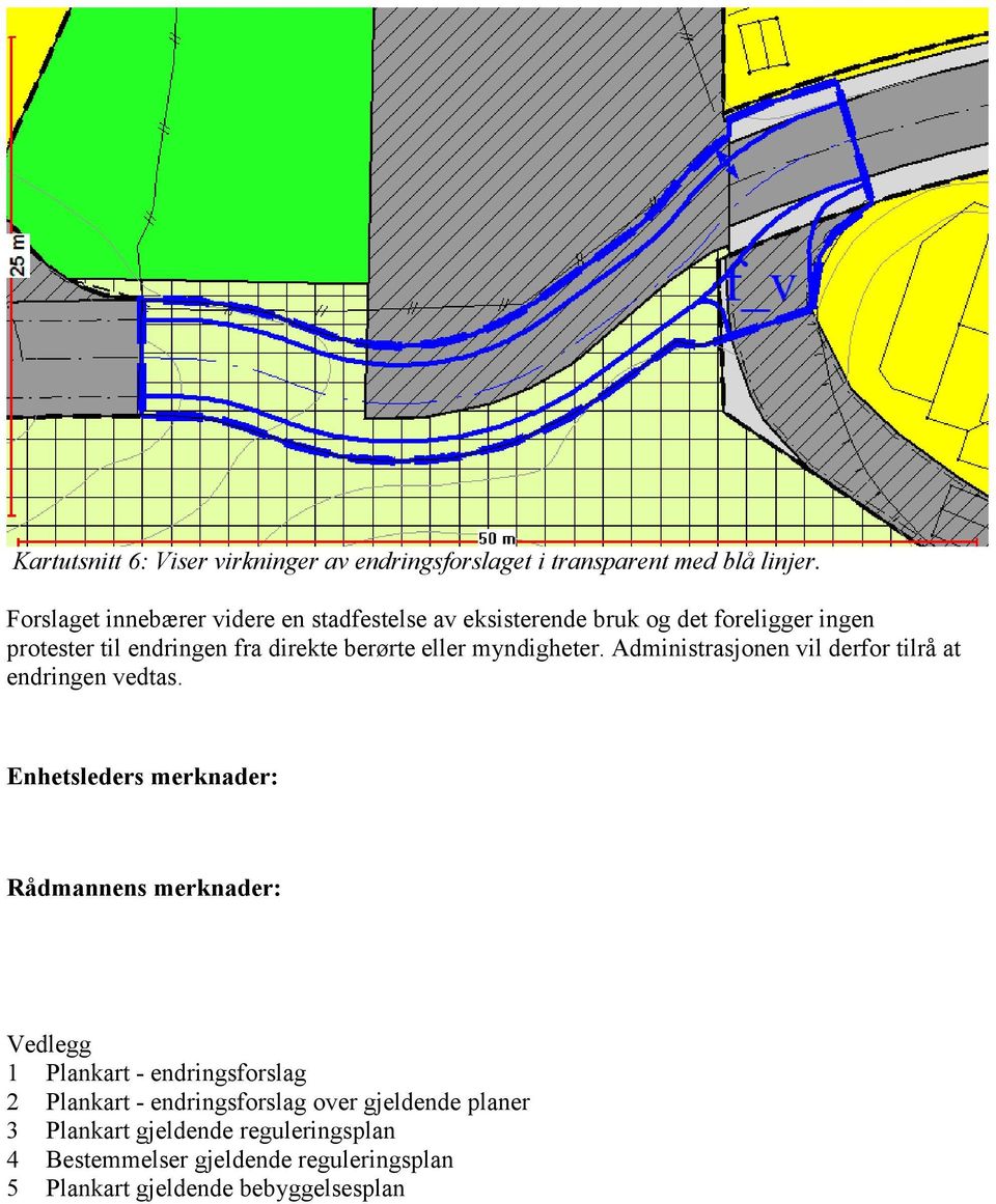 eller myndigheter. Administrasjonen vil derfor tilrå at endringen vedtas.