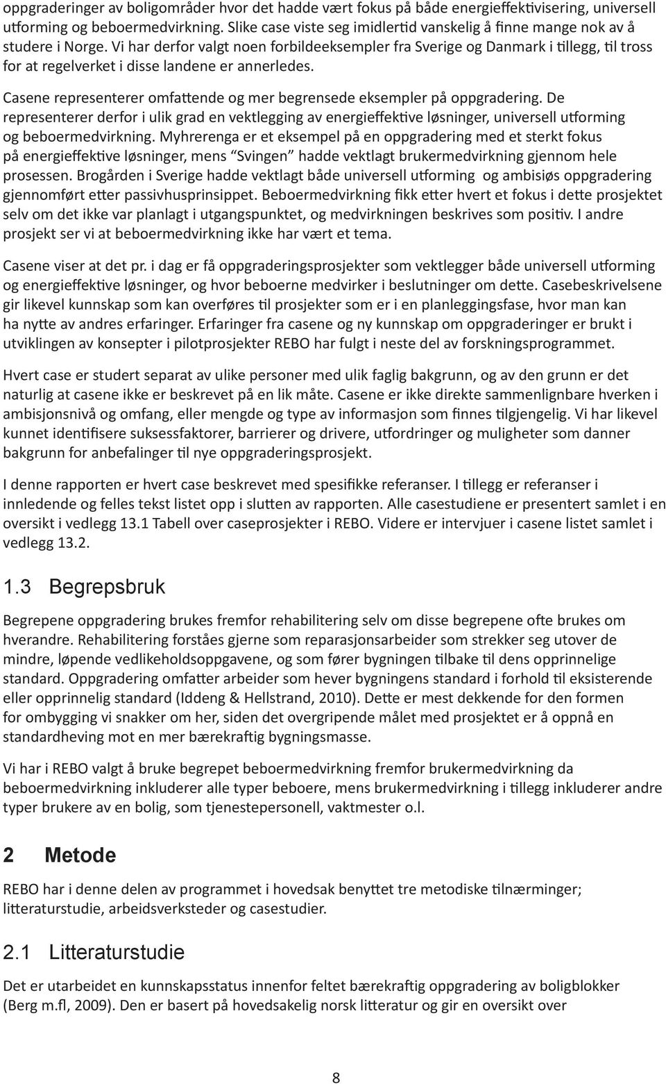 Vi har derfor valgt noen forbildeeksempler fra Sverige og Danmark i tillegg, til tross for at regelverket i disse landene er annerledes.