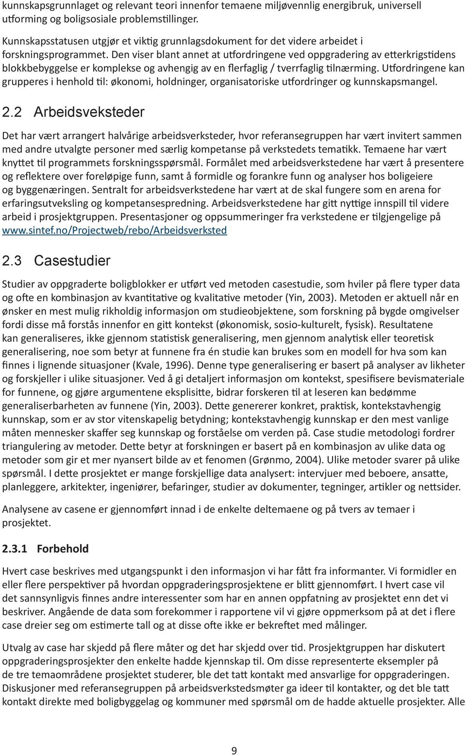 Den viser blant annet at utfordringene ved oppgradering av etterkrigstidens blokkbebyggelse er komplekse og avhengig av en flerfaglig / tverrfaglig tilnærming.