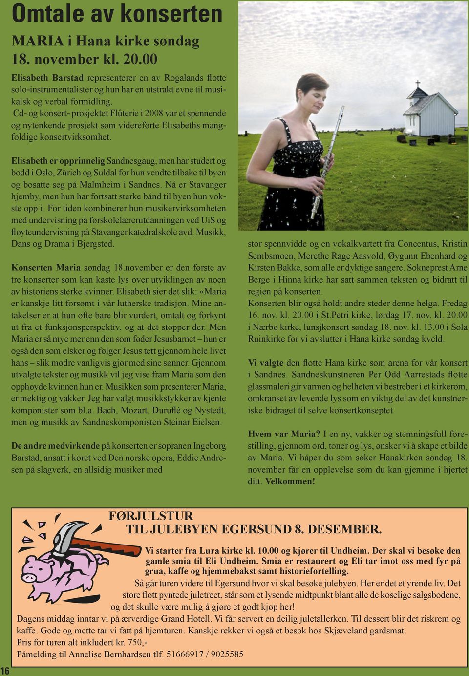 Cd- og konsert- prosjektet Flûterie i 2008 var et spennende og nytenkende prosjekt som videreførte Elisabeths mangfoldige konsertvirksomhet.
