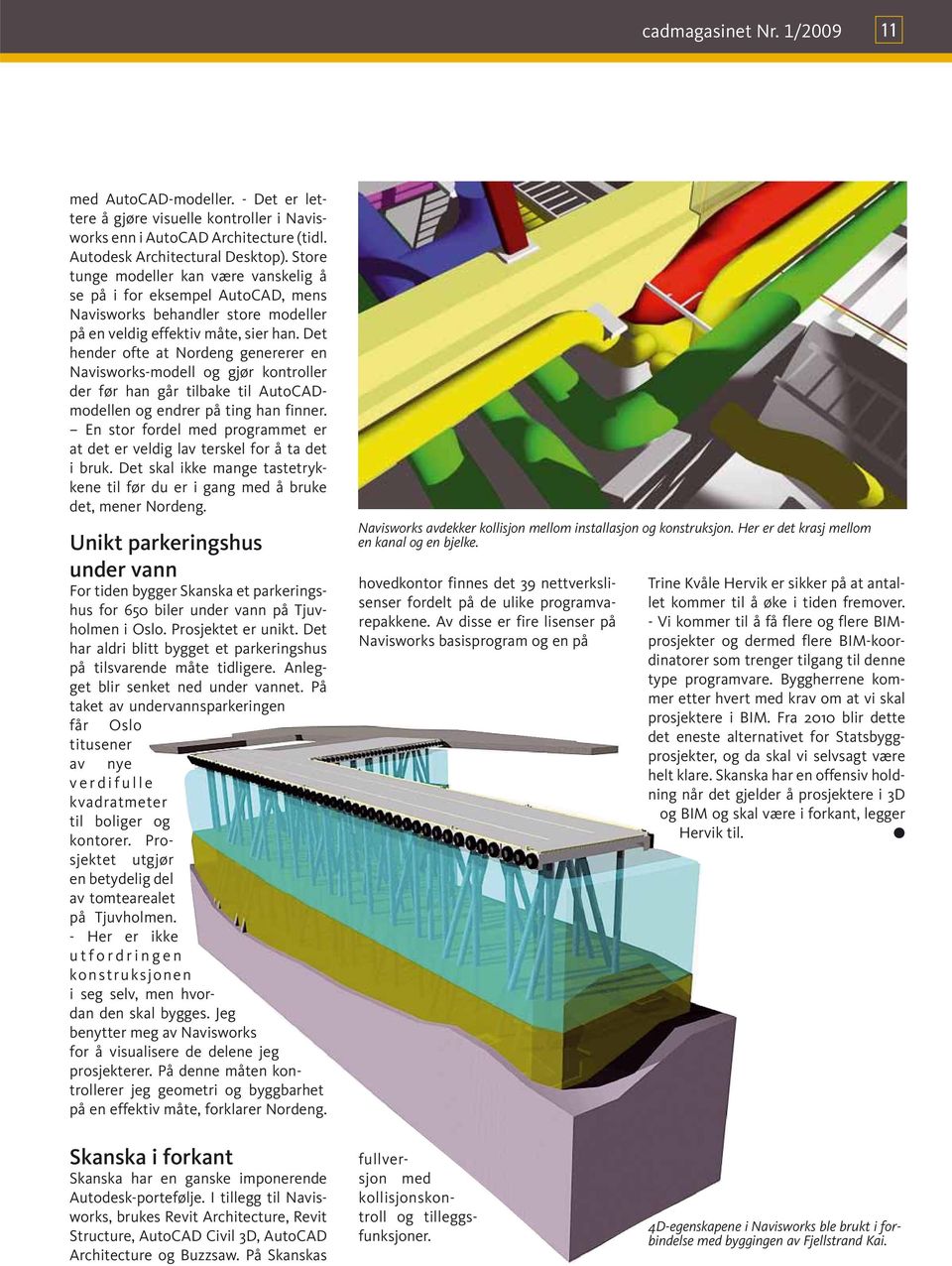 Det hender ofte at Nordeng genererer en Navisworks-modell og gjør kontroller der før han går tilbake til AutoCADmodellen og endrer på ting han finner.