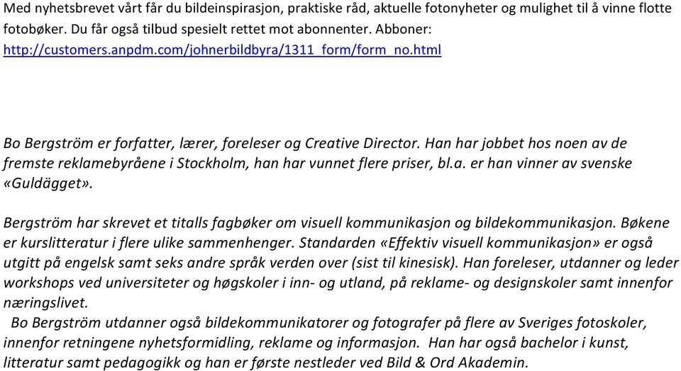 Standarden «Effektiv visuell kommunikasjon» er også utgitt på engelsk samt seks andre språk verden over (sist til kinesisk).