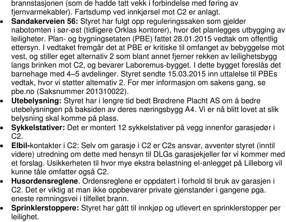 Plan- og bygningsetaten (PBE) fattet 28.01.2015 vedtak om offentlig ettersyn.