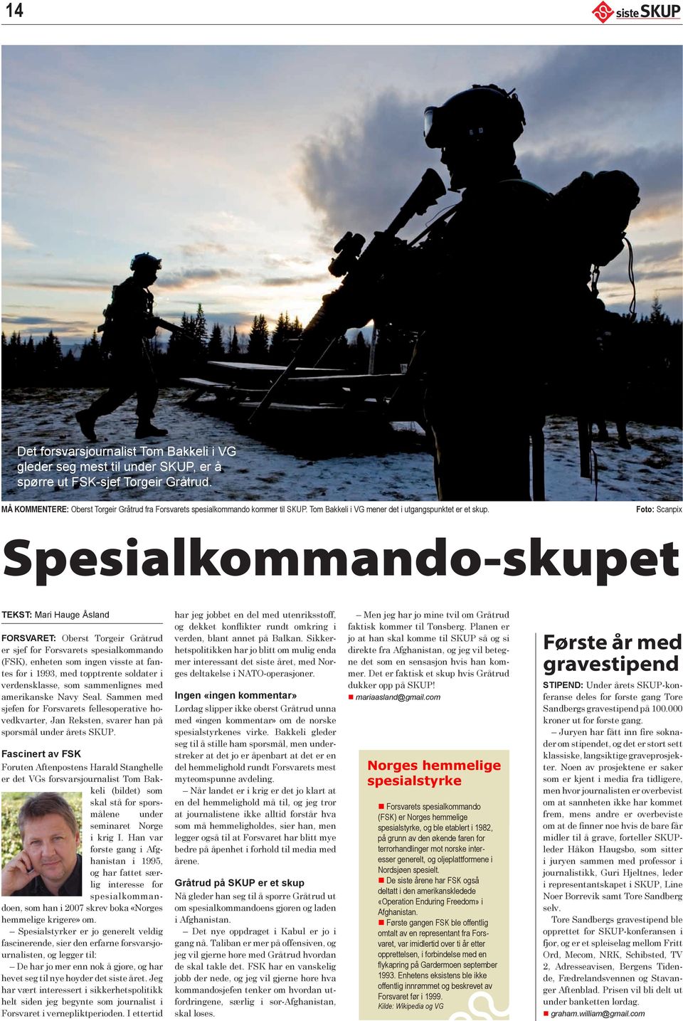 Foto: Scanpix Spesialkommando-skupet TEKST: Mari Hauge Åsland FORSVARET: Oberst Torgeir Gråtrud er sjef for Forsvarets spesialkommando (FSK), enheten som ingen visste at fantes før i 1993, med