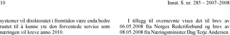 til å kunne yte den forventede service som næringen vil kreve anno 2010.