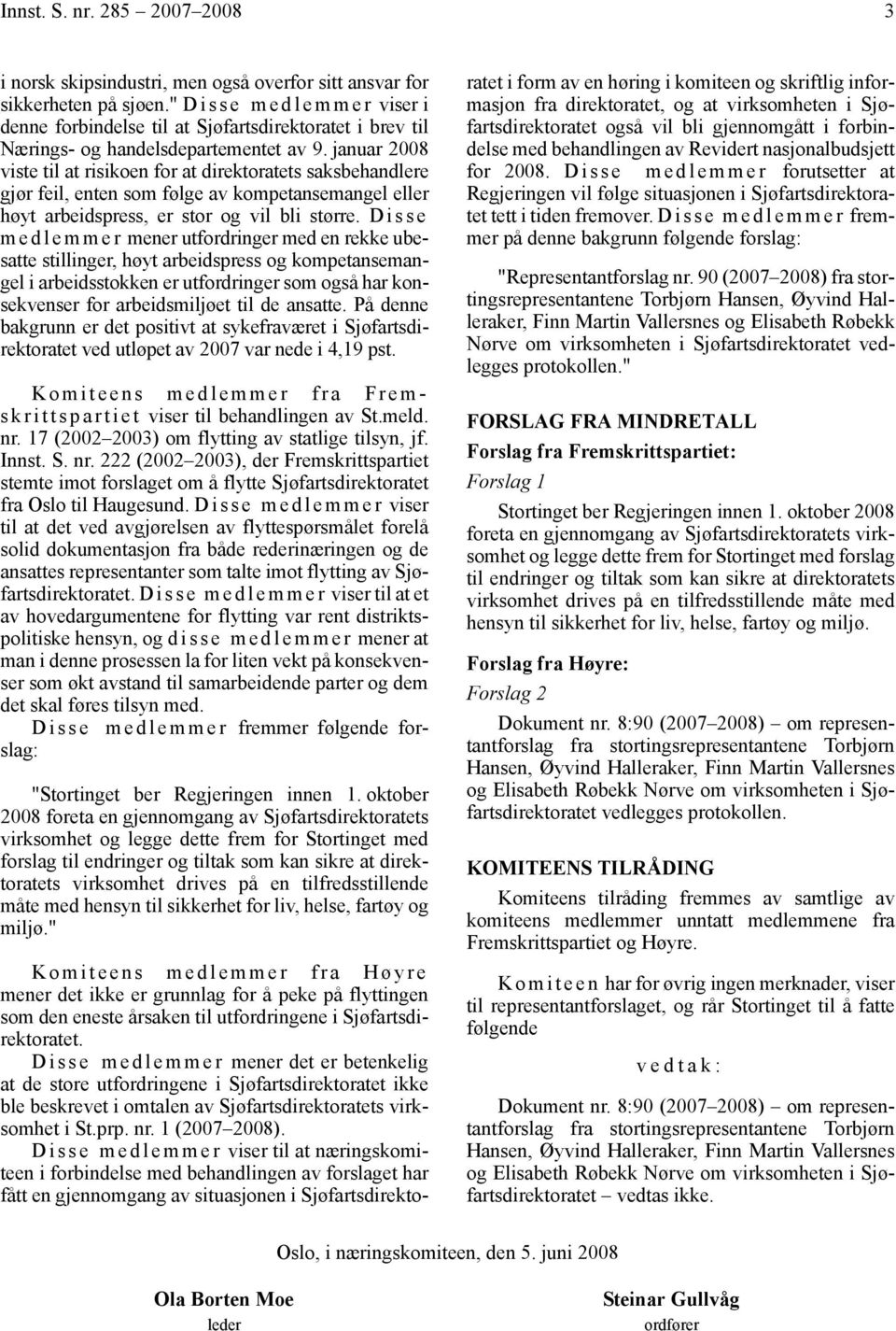 januar 2008 viste til at risikoen for at direktoratets saksbehandlere gjør feil, enten som følge av kompetansemangel eller høyt arbeidspress, er stor og vil bli større.