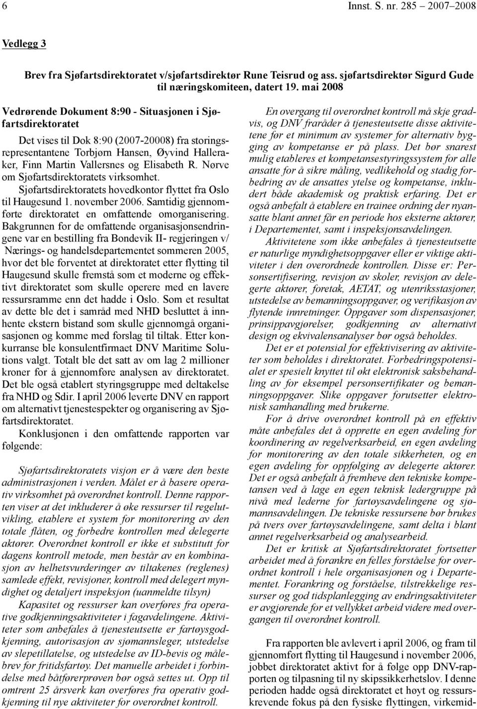 Elisabeth R. Nørve om Sjøfartsdirektoratets virksomhet. Sjøfartsdirektoratets hovedkontor flyttet fra Oslo til Haugesund 1. november 2006.