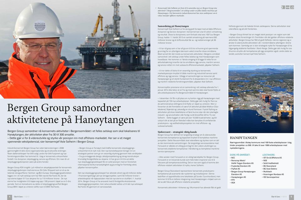 Samordning på Hanøytangen Konsernsjef Asle Solheim er for øvrig godt fornøyd med at både Offshoredivisjonen og Service-divisjonen i konsernet kan vise til vekst i omsetning og resultat.