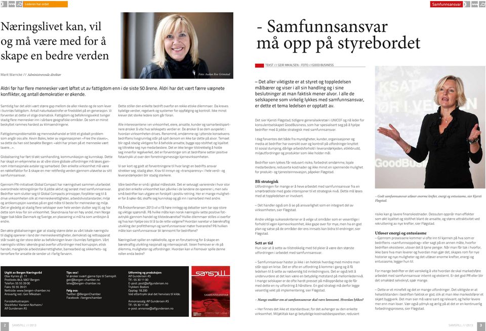 BUSINESS Marit Warncke // Administrerende direktør Samtidig har det aldri vært større gap mellom de aller rikeste og de som lever i bunnløs fattigdom.