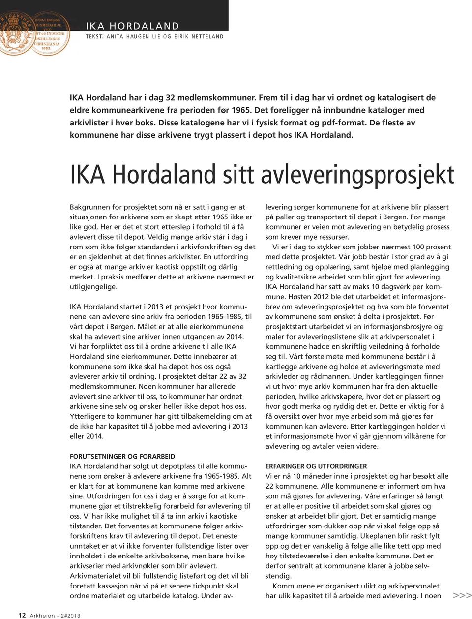 Disse katalogene har vi i fysisk format og pdf-format. De fleste av kommunene har disse arkivene trygt plassert i depot hos IKA Hordaland.