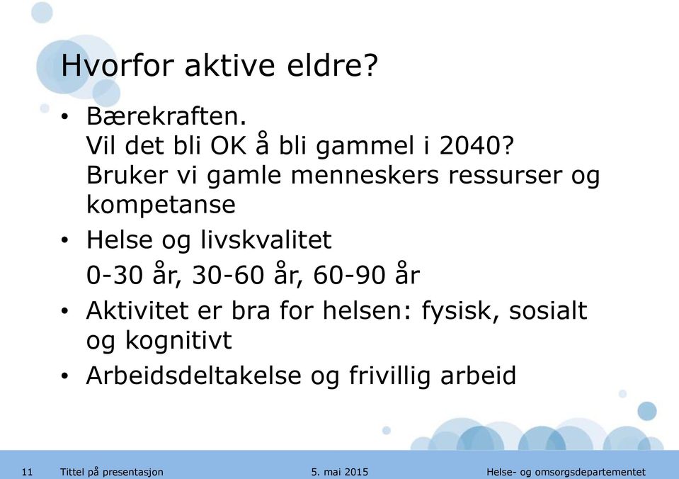 0-30 år, 30-60 år, 60-90 år Aktivitet er bra for helsen: fysisk, sosialt