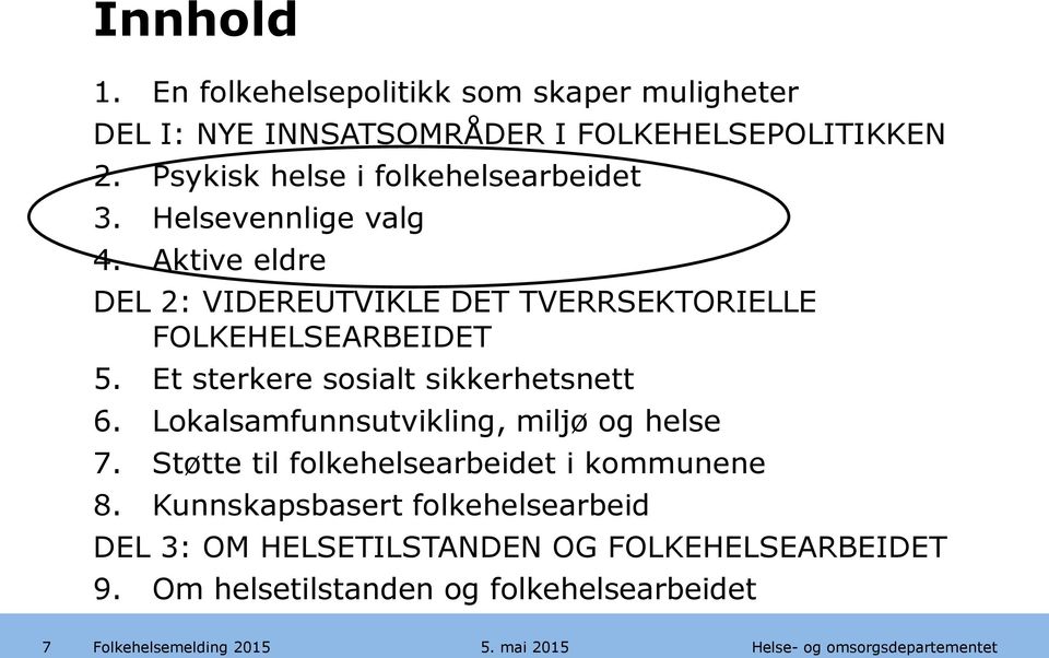 Aktive eldre DEL 2: VIDEREUTVIKLE DET TVERRSEKTORIELLE FOLKEHELSEARBEIDET 5. Et sterkere sosialt sikkerhetsnett 6.