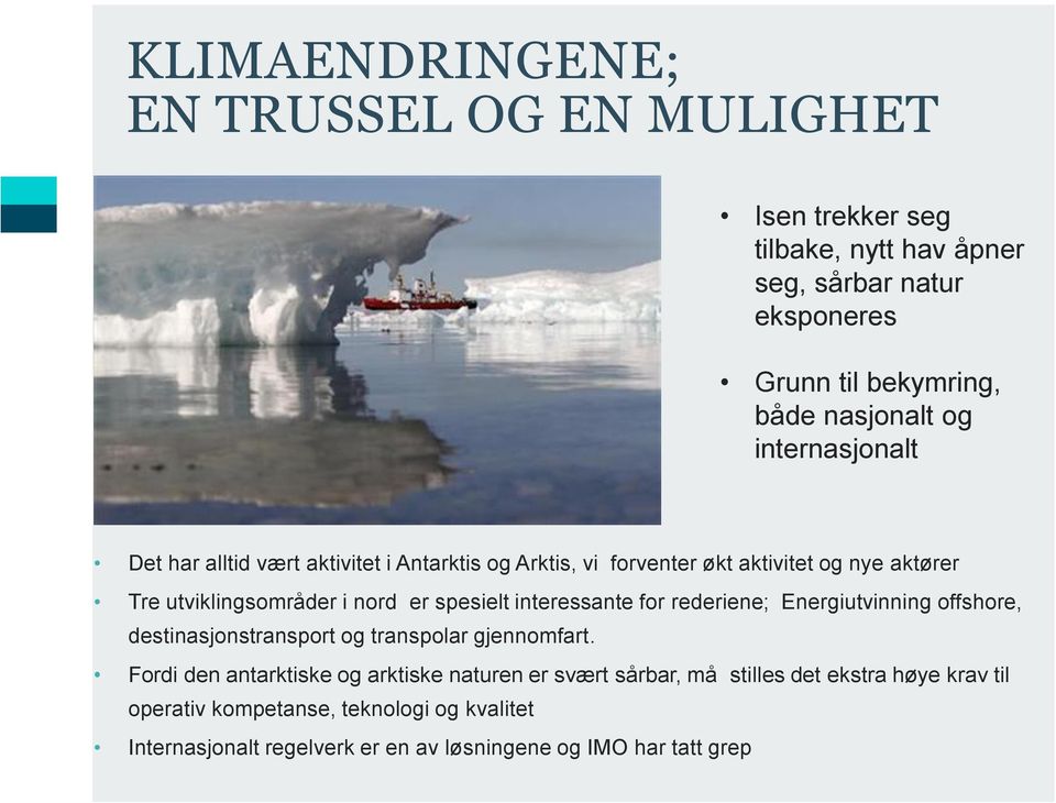 interessante for rederiene; Energiutvinning offshore, destinasjonstransport og transpolar gjennomfart.