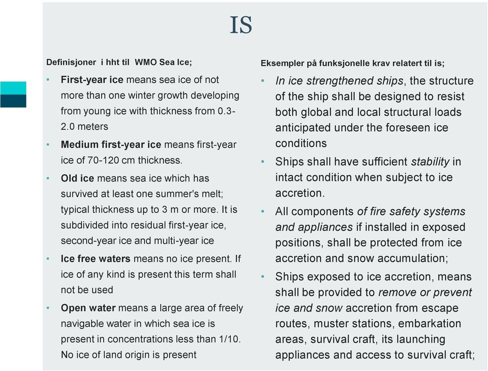 It is subdivided into residual first-year ice, second-year ice and multi-year ice Ice free waters means no ice present.