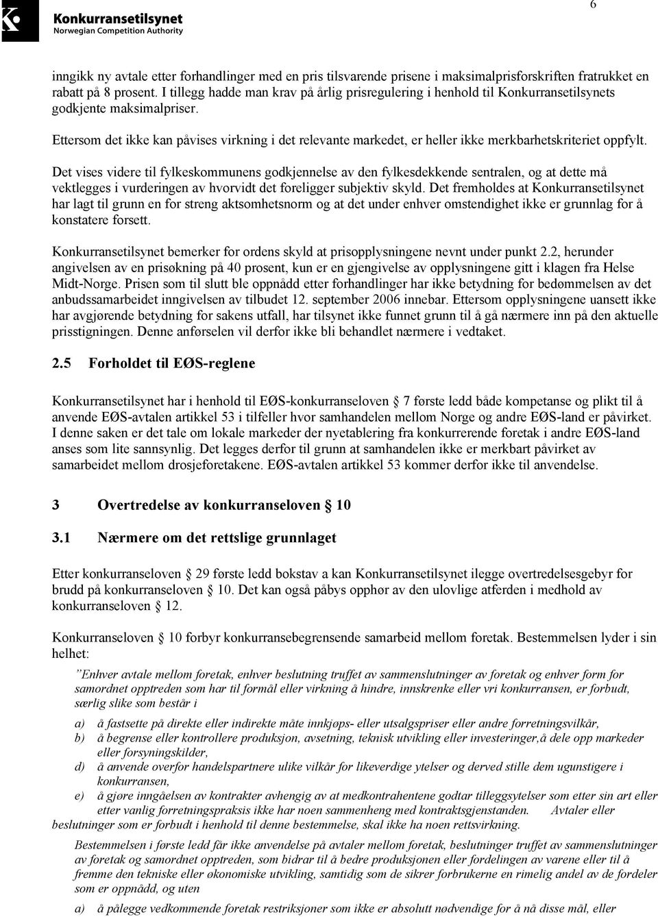 Ettersom det ikke kan påvises virkning i det relevante markedet, er heller ikke merkbarhetskriteriet oppfylt.