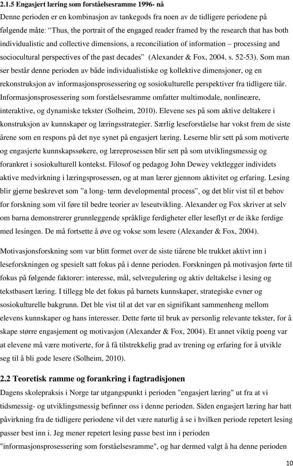 52-53). Som man ser består denne perioden av både individualistiske og kollektive dimensjoner, og en rekonstruksjon av informasjonsprosessering og sosiokulturelle perspektiver fra tidligere tiår.