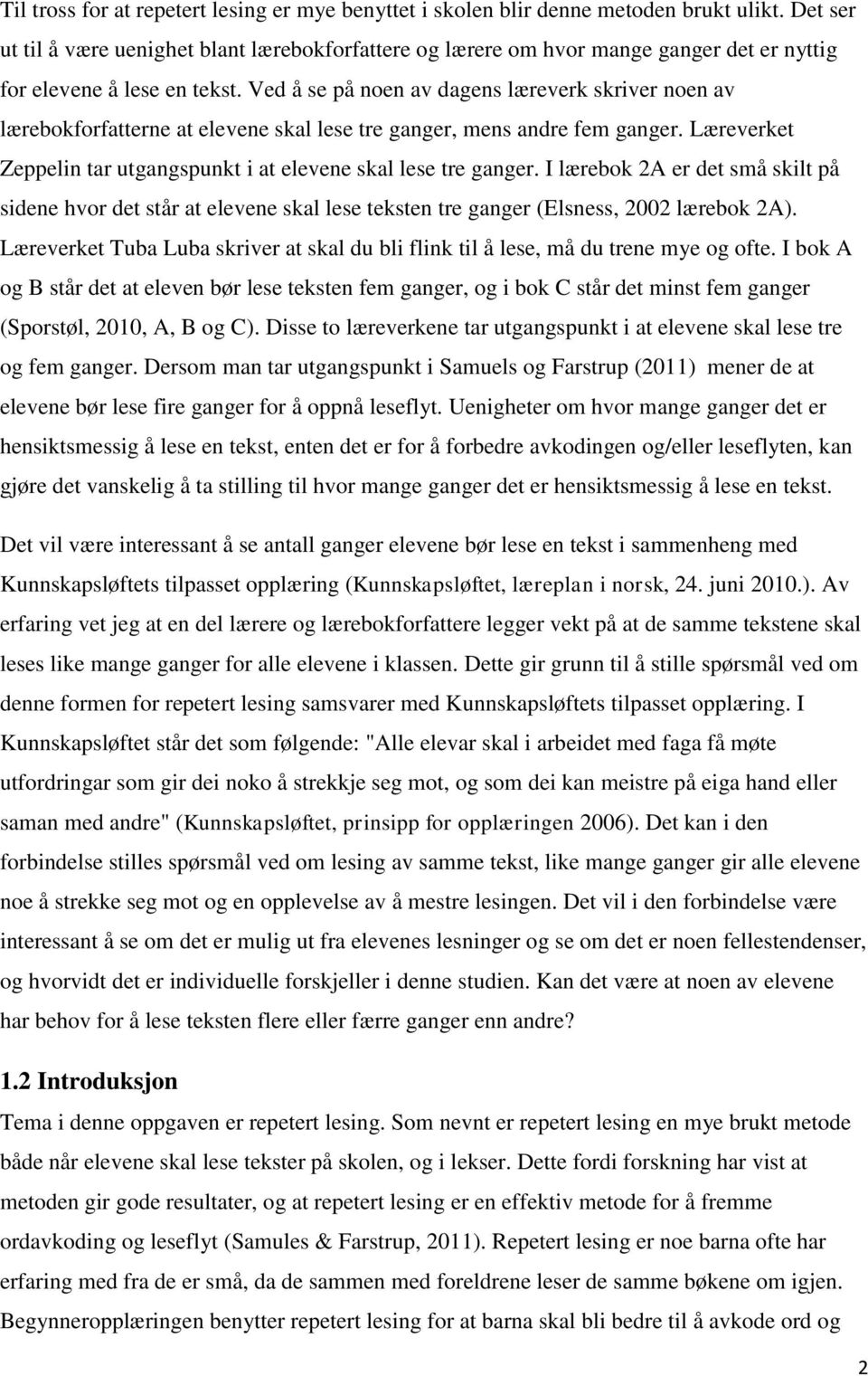 Ved å se på noen av dagens læreverk skriver noen av lærebokforfatterne at elevene skal lese tre ganger, mens andre fem ganger. Læreverket Zeppelin tar utgangspunkt i at elevene skal lese tre ganger.