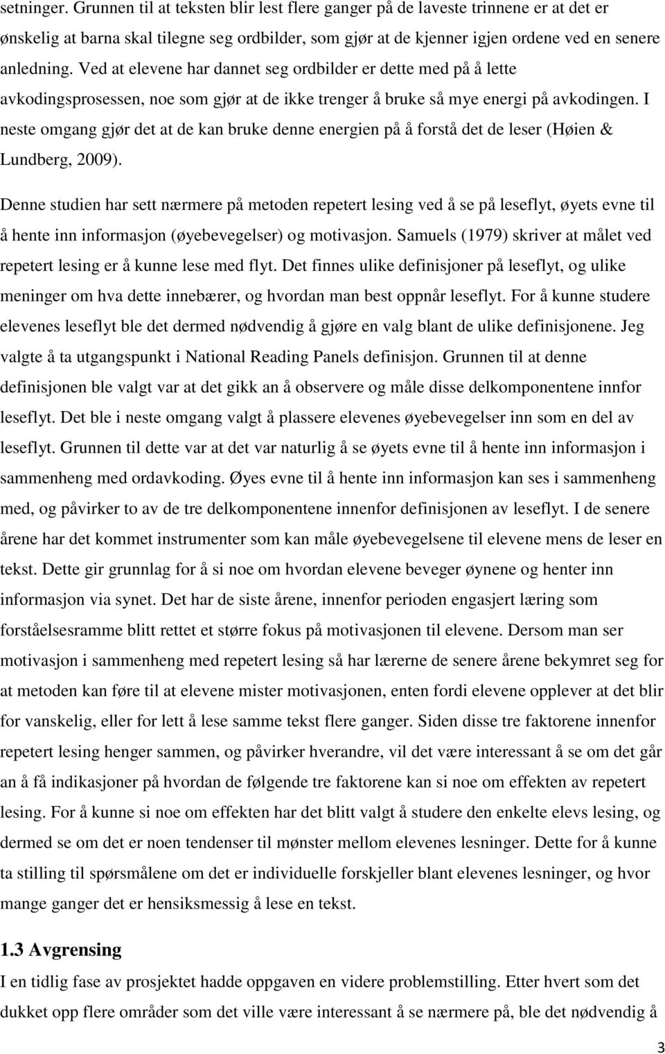 I neste omgang gjør det at de kan bruke denne energien på å forstå det de leser (Høien & Lundberg, 2009).