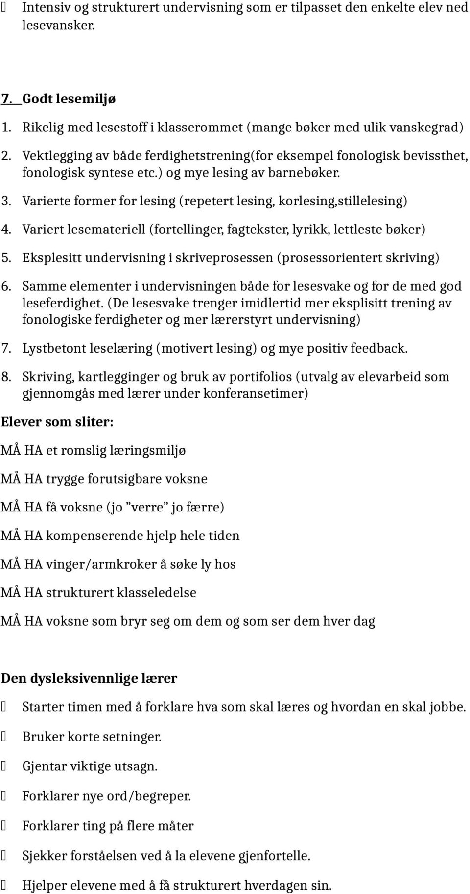 Varierte former for lesing (repetert lesing, korlesing,stillelesing) 4. Variert lesemateriell (fortellinger, fagtekster, lyrikk, lettleste bøker) 5.