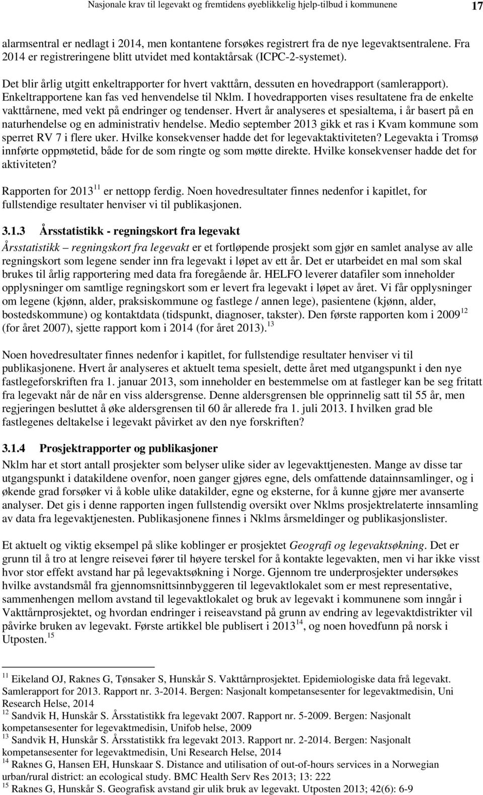 Enkeltrapportene kan fas ved henvendelse til Nklm. I hovedrapporten vises resultatene fra de enkelte vakttårnene, med vekt på endringer og tendenser.