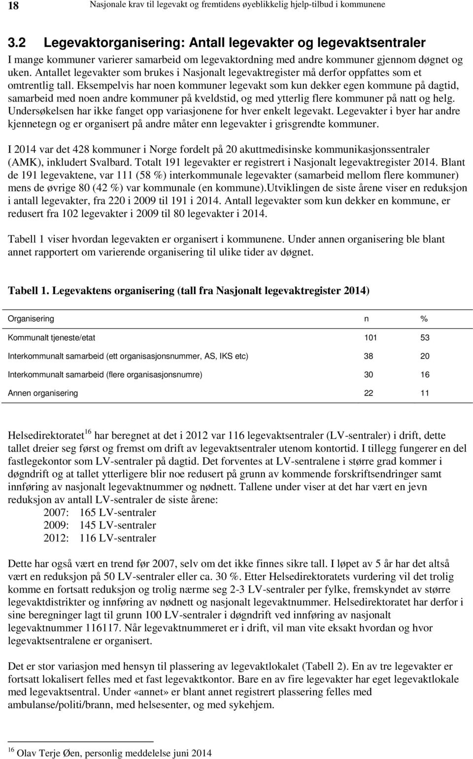 Antallet legevakter som brukes i Nasjonalt legevaktregister må derfor oppfattes som et omtrentlig tall.