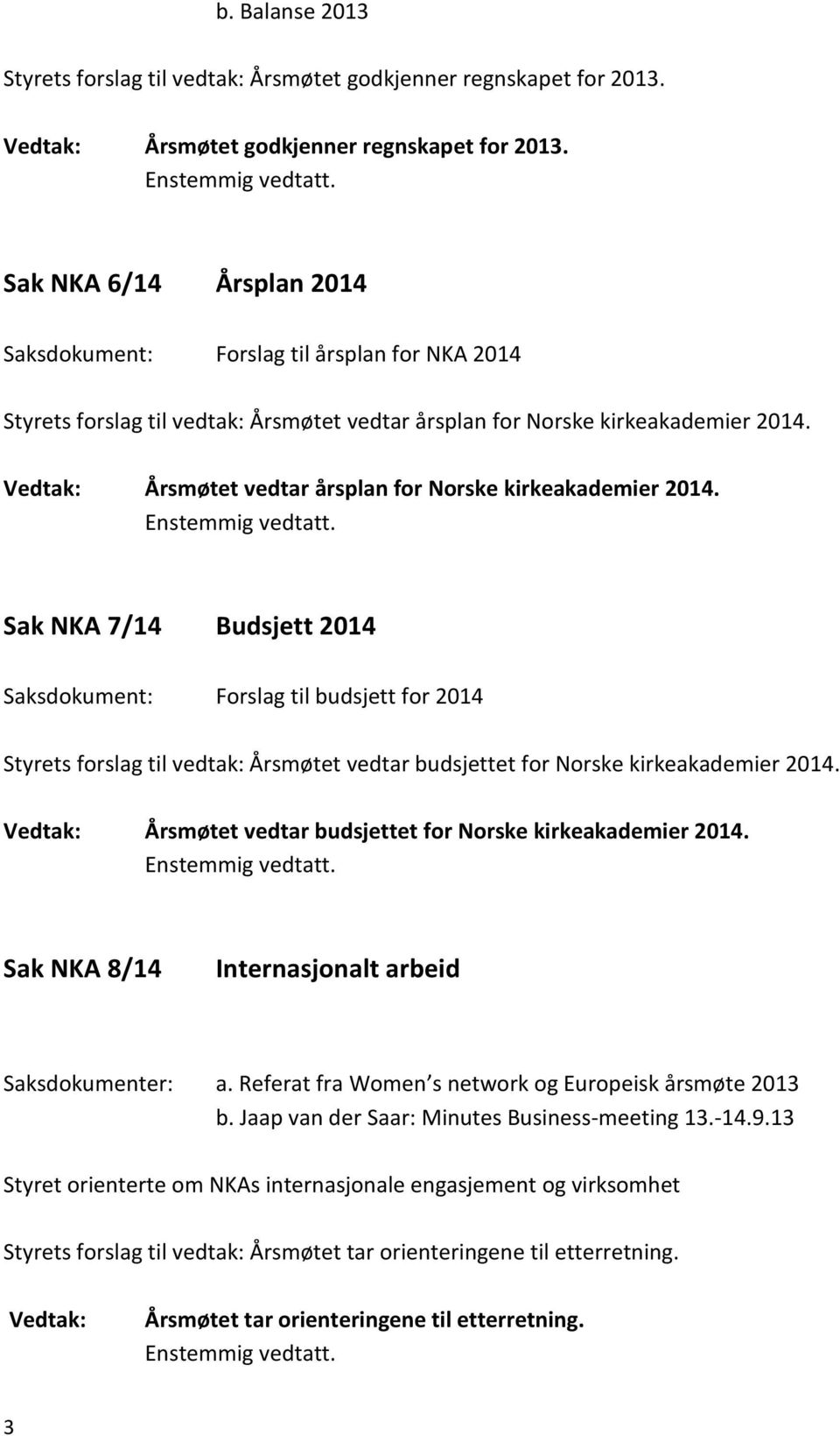Årsmøtet vedtar årsplan for Norske kirkeakademier 2014.
