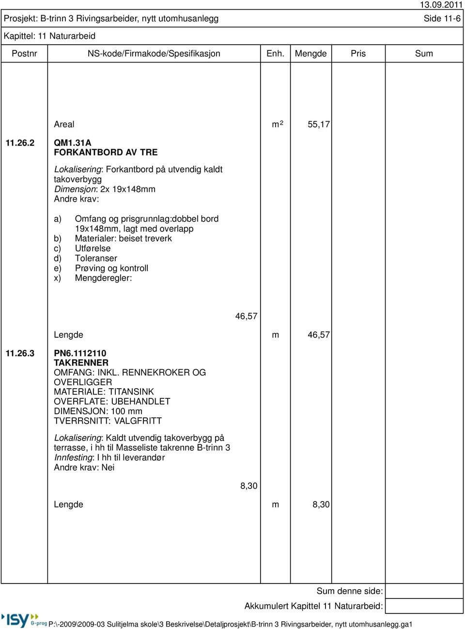 : beiset treverk x) Mengderegler: 46,57 Lengde m 46,57 11.26.3 PN6.1112110 TAKRENNER OMFANG: INKL.