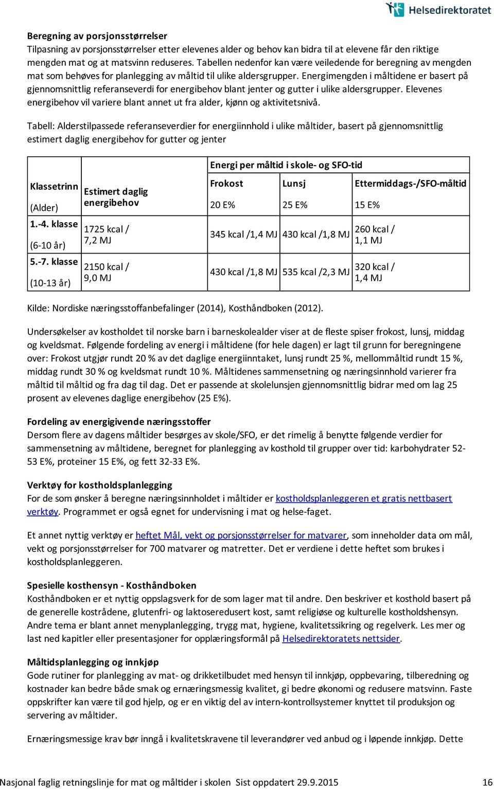 Energimengden i måltidene er basert på gjennomsnittlig referanseverdi for energibehov blant jenter og gutter i ulike aldersgrupper.