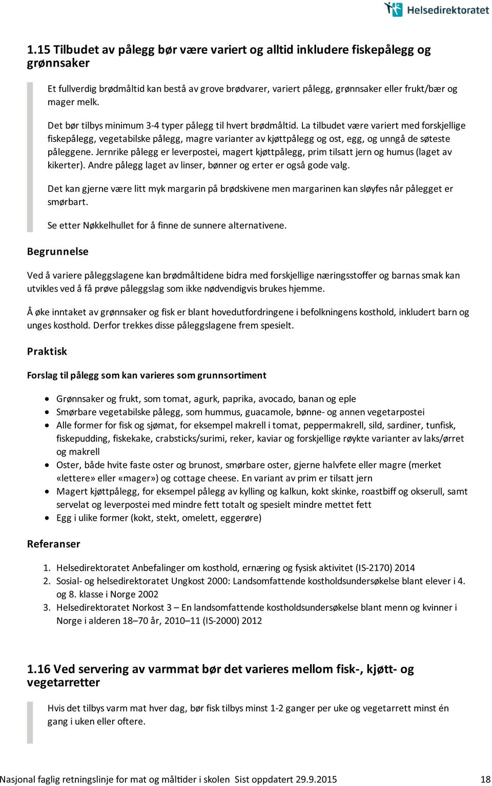 La tilbudet være variert med forskjellige fiskepålegg, vegetabilske pålegg, magre varianter av kjøttpålegg og ost, egg, og unngå de søteste påleggene.