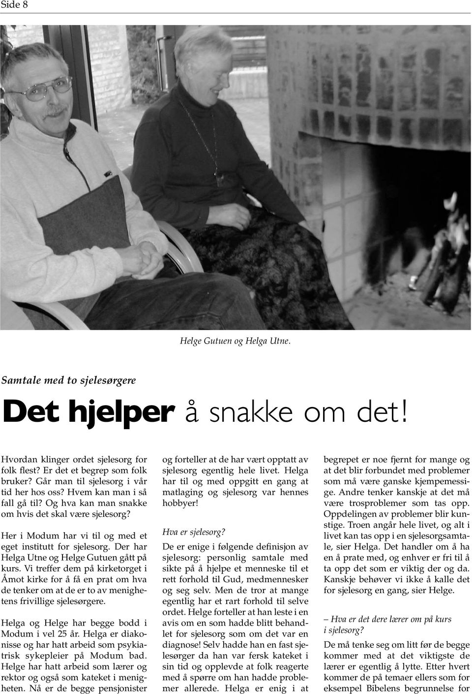 Der har Helga Utne og Helge Gutuen gått på kurs. Vi treffer dem på kirketorget i Åmot kirke for å få en prat om hva de tenker om at de er to av menighetens frivillige sjelesørgere.