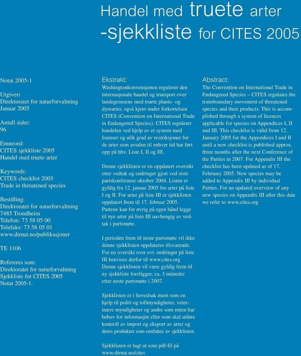 no/publikasjoner TE 1106 Refereres som: Direktoratet for naturforvaltning Sjekkliste for CITES 2005 Notat 2005-1.