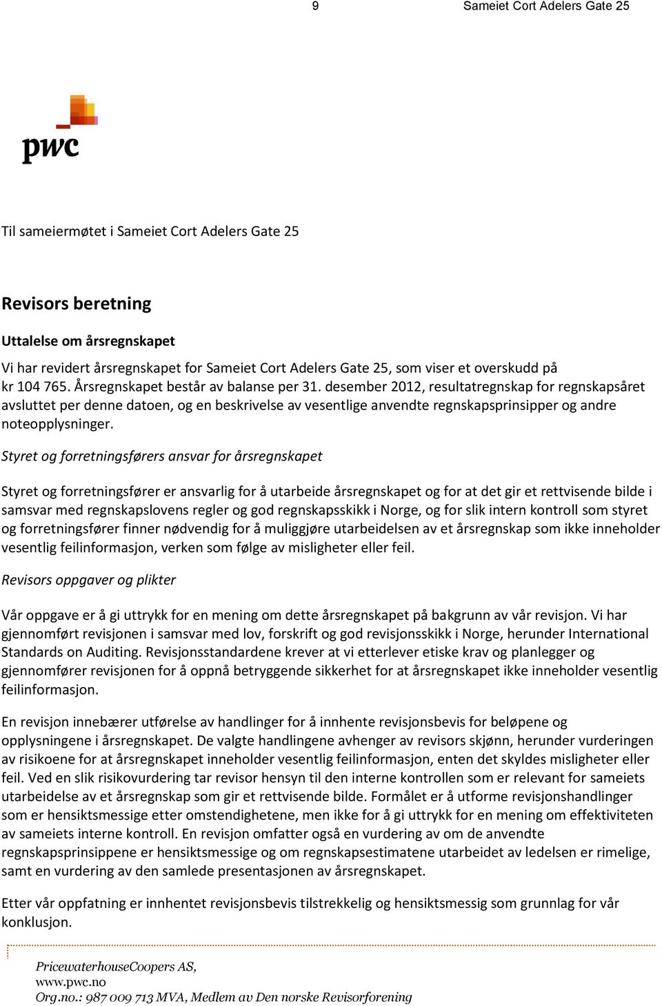 desember 2012, resultatregnskap for regnskapsåret avsluttet per denne datoen, og en beskrivelse av vesentlige anvendte regnskapsprinsipper og andre noteopplysninger.