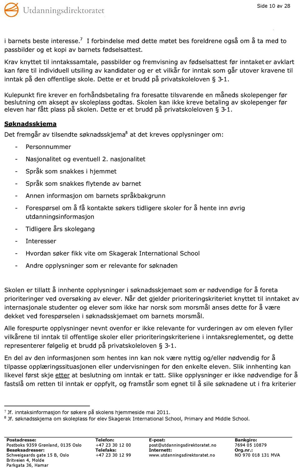 til inntak på den offentlige skole. Dette er et brudd på privatskoleloven 3-1.