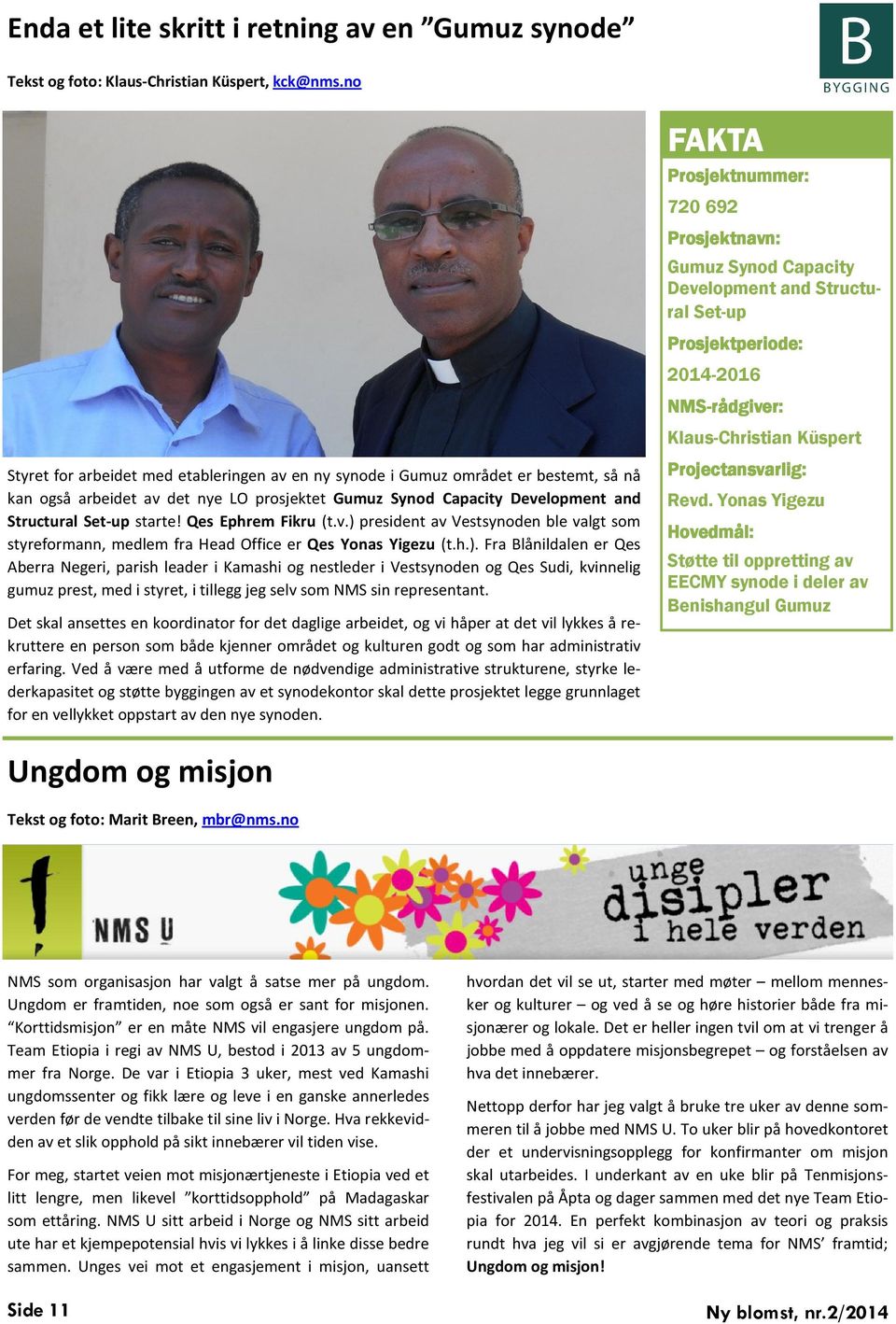 er bestemt, så nå kan også arbeidet av det nye LO prosjektet Gumuz Synod Capacity Development and Structural Set-up starte! Qes Ephrem Fikru (t.v.) president av Vestsynoden ble valgt som styreformann, medlem fra Head Office er Qes Yonas Yigezu (t.