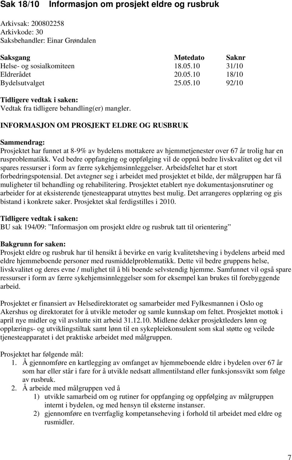 INFORMASJON OM PROSJEKT ELDRE OG RUSBRUK Sammendrag: Prosjektet har funnet at 8-9% av bydelens mottakere av hjemmetjenester over 67 år trolig har en rusproblematikk.