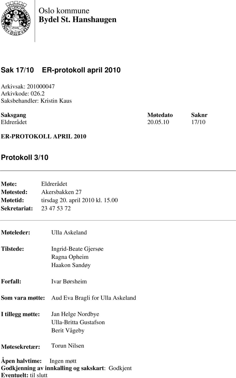 10 17/10 ER-PROTOKOLL APRIL 2010 Protokoll 3/10 Møte: Eldrerådet Møtested: Akersbakken 27 Møtetid: tirsdag 20. april 2010 kl. 15.