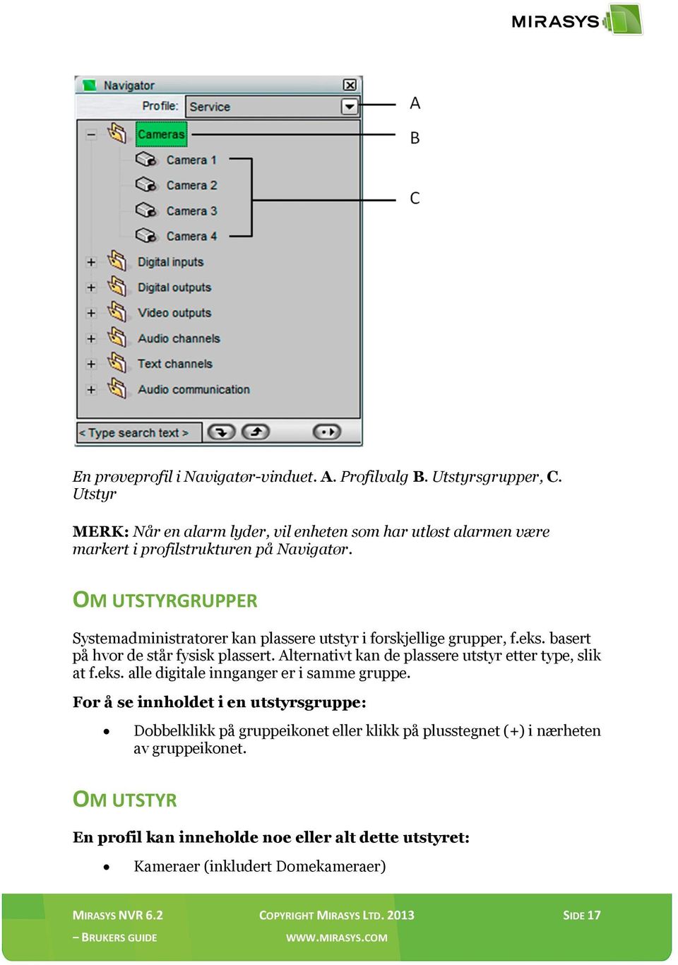 OM UTSTYRGRUPPER Systemadministratorer kan plassere utstyr i forskjellige grupper, f.eks. basert på hvor de står fysisk plassert.