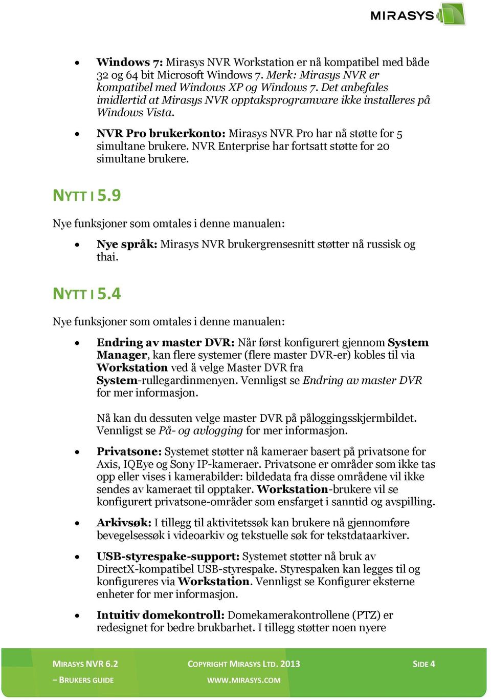 NVR Enterprise har fortsatt støtte for 20 simultane brukere. NYTT I 5.