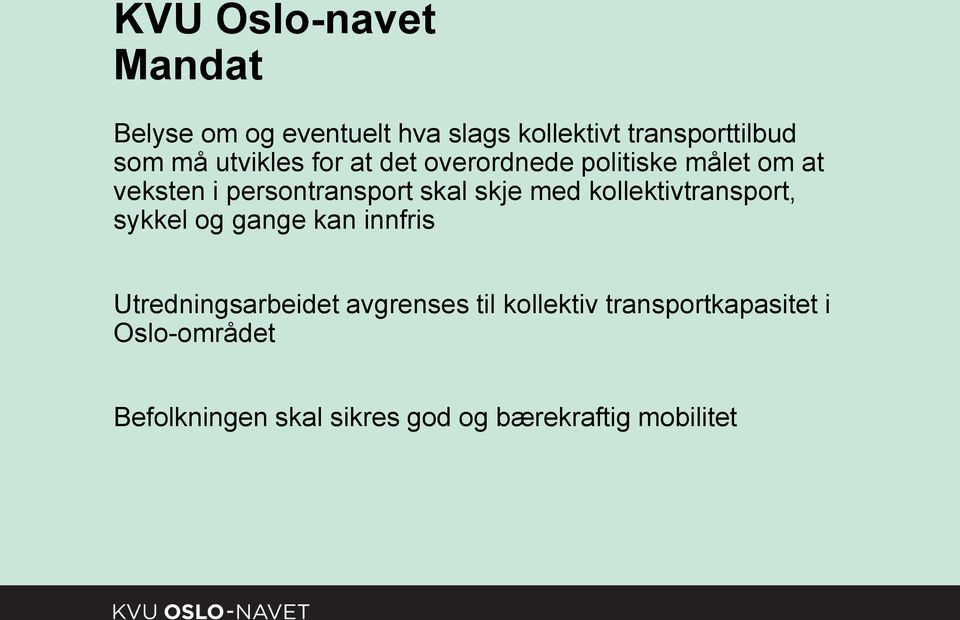 med kollektivtransport, sykkel og gange kan innfris Utredningsarbeidet avgrenses til