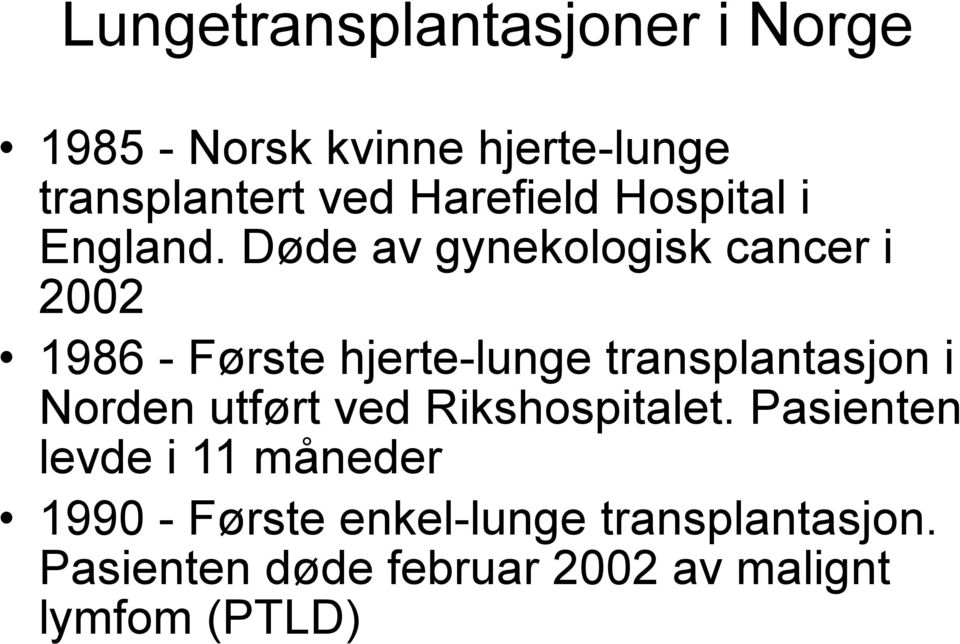 Døde av gynekologisk cancer i 2002 1986 - Første hjerte-lunge transplantasjon i Norden