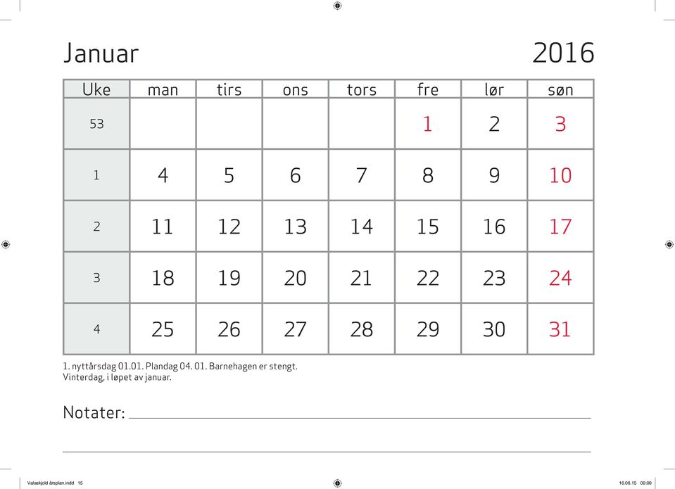 31 1. nyttårsdag 01.01. Plandag 04. 01. Barnehagen er stengt.