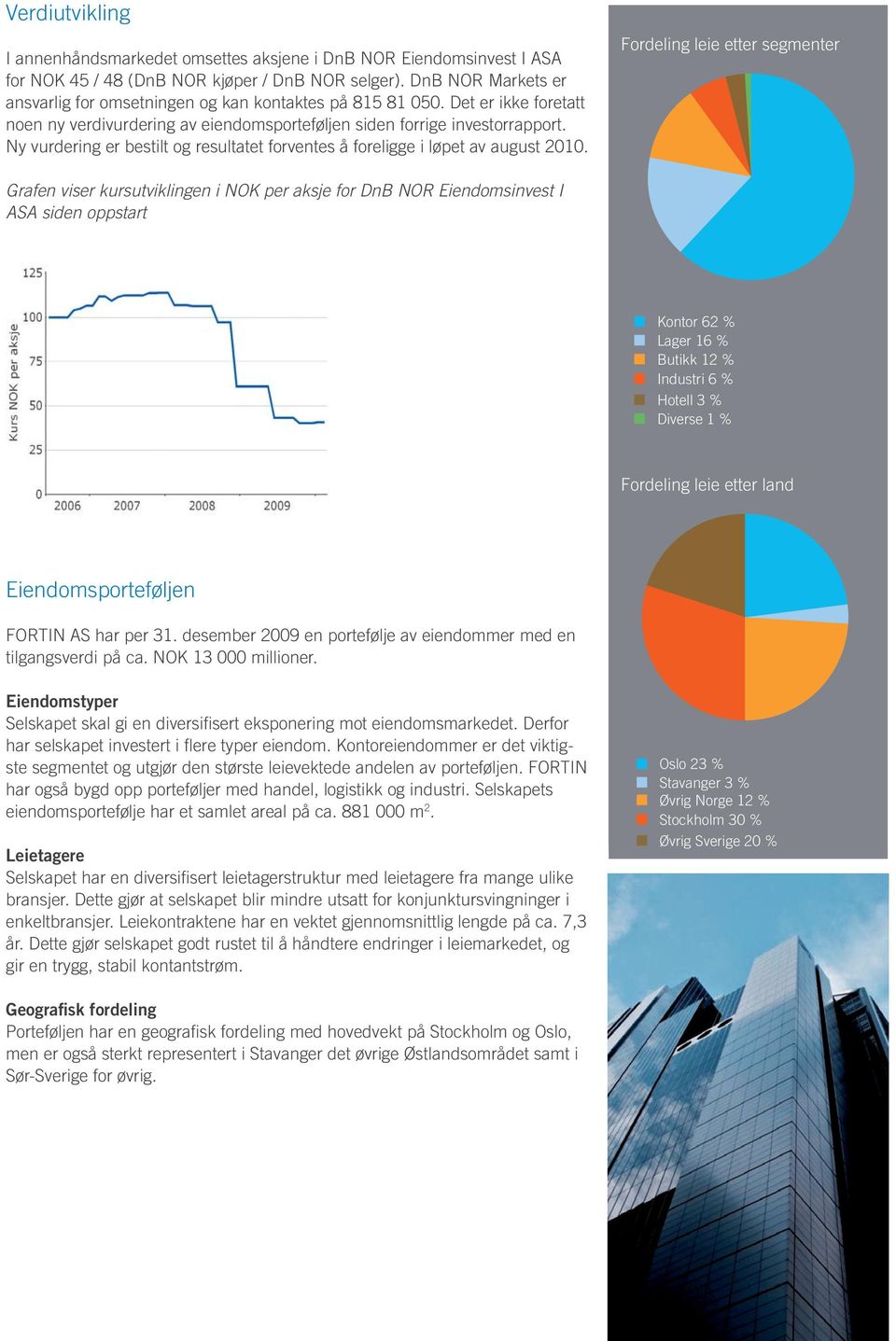 Ny vurdering er bestilt og resultatet forventes å foreligge i løpet av august 2010.