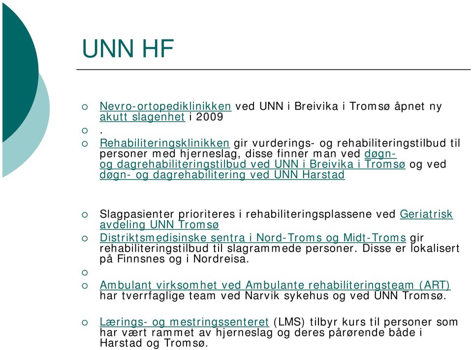 dagrehabilitering ved UNN Harstad Slagpasienter prioriteres i rehabiliteringsplassene ved Geriatrisk avdeling UNN Tromsø Distriktsmedisinske sentra i Nord-Troms og Midt-Troms gir