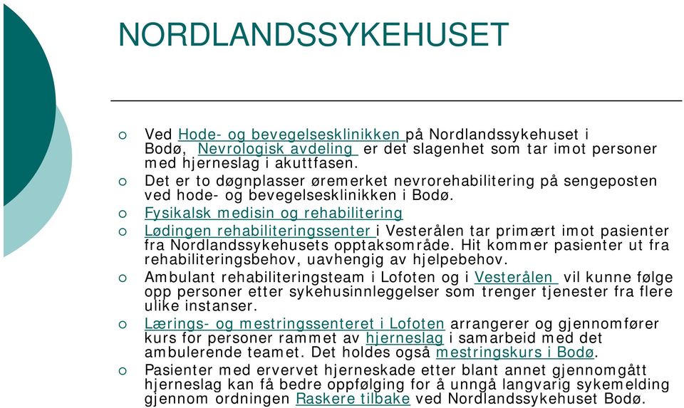 Fysikalsk medisin og rehabilitering Lødingen rehabiliteringssenter i Vesterålen tar primært imot pasienter fra Nordlandssykehusets opptaksområde.